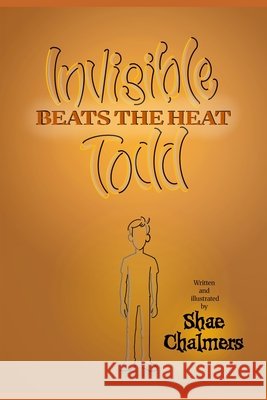 Invisible Todd beats the heat Chalmers, Shae 9798186020318