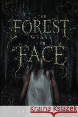 The Forest Wears Her Face Flores, Liz 9798186086086 Independently Published