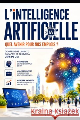 L'Intelligence Artificielle: Quel avenir pour nos emplois ? Ediegnie, Jean, Sangally, Eddy Joël 9798186259367