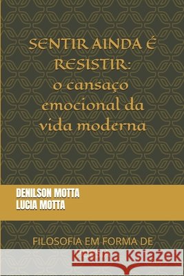 Sentir Ainda É Resistir: o cansaço emocional da vida moderna Motta, Lucia Maria Aparecido Vieira, Motta, Denilson 9798186436775