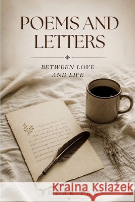 Poems and Letters: Between Love and Life Fronteras, Editorial Tinta Sin, Paz, Edgar 9798186438076