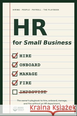 HR for Small Business: The Owner's Playbook to Hire, Onboard, Manage, and Fire Employees Without an HR Department Lentz, David 9798186450078
