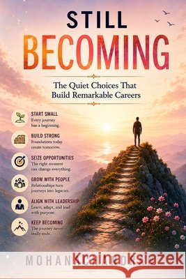 Still Becoming: The Quiet Choices That Build Remarkable Careers Chandran, Mohana 9798186471592