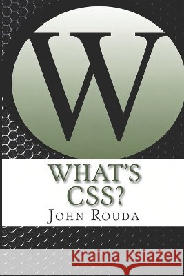 What's CSS: Learn It in 4 Hours Rouda, John 9798186481676 Independently Published