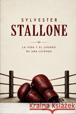 Sylvester Stallone: La Vida y EL Legado de una Leyenda Garcia, Miranda, Jacobs, Joseph S. 9798186512134
