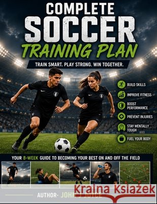 Soccer Performance Program: The Complete Athlete Development Guide Joyce, John J. 9798186559269 Independently Published