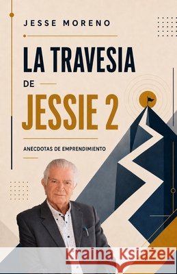 La Travesía de Jesse 2: Anecdotas de Emprendimiento Moreno, Jesse 9798186571360