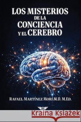Los misterios de la conciencia y el cerebro Ígneo, Grupo, Martínez Mori, Rafael 9798186678472