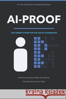 AI-Proof: The Career System for the Age of Automation - Audit Your Exposure, Master the Machine, and Make Yourself Impossible to Replace Jass, S. D. 9798186691655