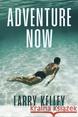 Adventure Now Kelley, Larry 9798186740131 Independently Published