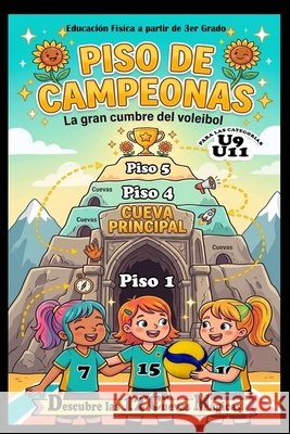Piso de Campeonas U9-U11: La Gran Cumbre del Voleibol (Iniciación) Arias Hernández, Eduardo 9798186810452