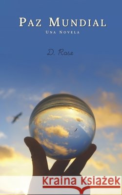 Paz Mundial: Una novela Rose, D. 9798186840329 Independently Published