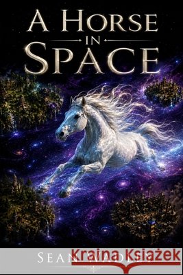 A Horse In Space Wadley, Sean 9798186938651 Independently Published