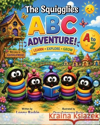 The Squigglies ABC Adventure: Learning Letters, Sounds, and Early Reading Through Friendship and Fun Gutmorgen Baskin, Chana, Baskin, Lonny 9798187085026