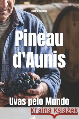 Pineau d'Aunis: Uvas pelo Mundo Musumeci, Bernardo 9798187092642