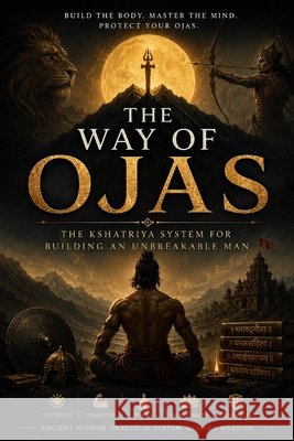 The Way of Ojas: The Kshatriya System for Building an Unbreakable Man Dutta, Subham 9798187100057
