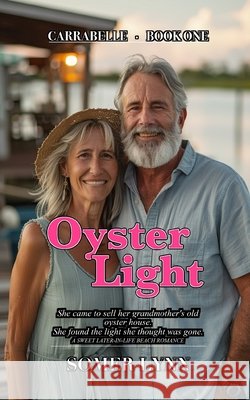 Oyster Light: A Sweet Later-in-Life Beach Romance (Carrabelle Book 1) Lynn, Somer 9798187106165 Independently Published