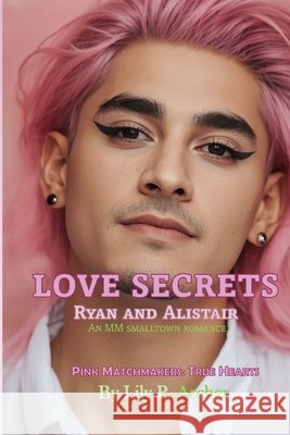 Love Secrets: Ryan and Alistair Archer, Lily P. 9798187113484