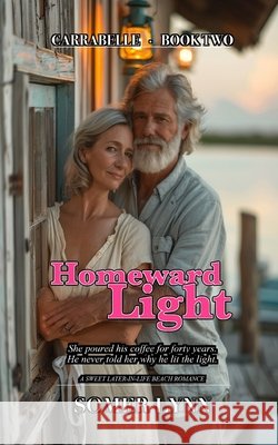 Homeward Light: A Sweet Later-in-Life Beach Romance (Carrabelle Book 2) Lynn, Somer 9798187125852 Independently Published