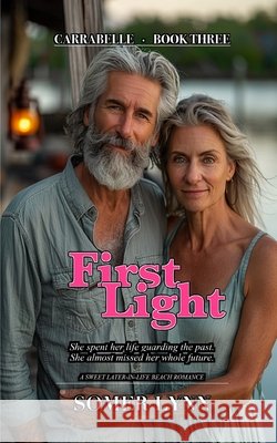 First Light: A Sweet Later-in-Life Beach Romance (Carrabelle Book 3) Lynn, Somer 9798187133802