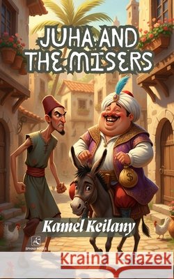 Juha and the Misers Saeed, Ahmed, Keilany, Kamel 9798187173709 Independently Published