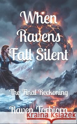 When Ravens Fall Silent: The Final Reckoning Torbjorn, Raven 9798187185610 Independently Published