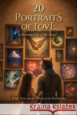 20 Portraits of Love: A Retrospective of the Heart Morales Barroso, José Edgardo 9798187187850