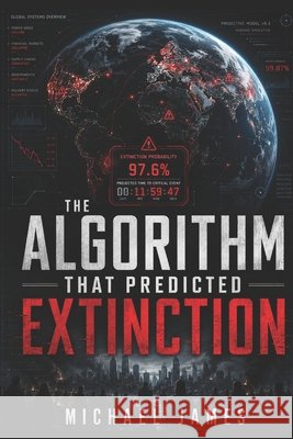 The Algorithm That Predicted Extinction James, Michael 9798187189106