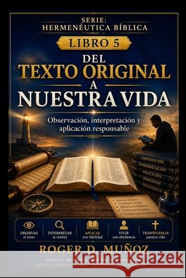 del Texto Original a Nuestra Vida: Observación, interpretación y aplicación responsable Muñoz, Roger D. 9798187189861