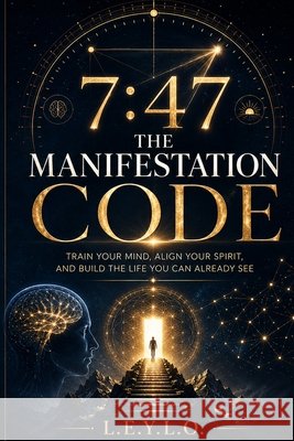 The 7: 47 Manifestation Code: A Practical System for Turning Intention into Evidence Crowder, Jabari 9798187193356