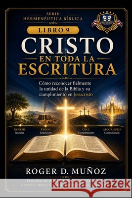 Cristo En Toda La Escritura: Cómo reconocer fielmente la unidad de la Biblia y su cumplimiento en Jesucristo Muñoz, Roger D. 9798187213306