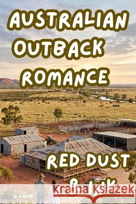 Red Dust & Ink: Australian Outback Romance Lamb, George 9798187220793 Independently Published