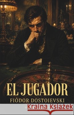El jugador Dostoievski, Fiódor, Larroque, Carlos M., Stauros, Editorial 9798187288885 Independently Published
