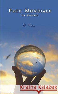 Pace mondiale: Un romanzo Rose, D. 9798187321070 Independently Published