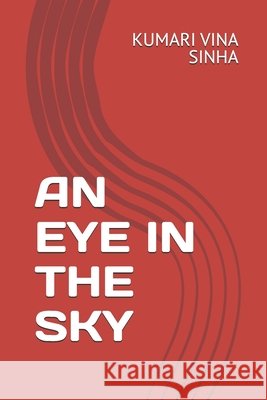 An Eye in the Sky Anand, Aditya Kumar, Sinha, Kumari Vina 9798187347254 Independently Published