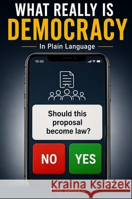 What Really Is Democracy: In Plain Language Bebekis, Theo 9798187400928 Independently Published