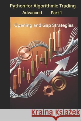 Python for Advanced Algorithmic Trading. Book 1: Opening and Gap Strategies Diaz Diaz, Tirso 9798187445301 Independently Published