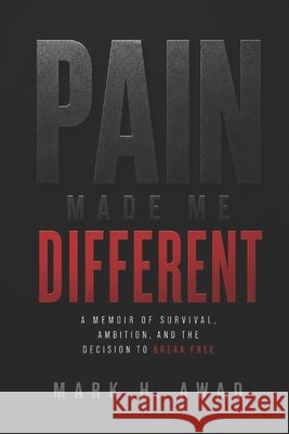 Pain Made Me Different: The Power of Turning Pain into Purpose Awad, Mark 9798187448715