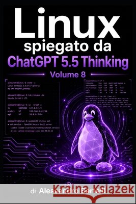 LiNUX spiegato da GPT 5.5 Thinking: Volume 8 Bertelli, Alessandro 9798187487387