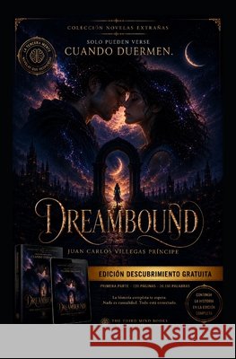 Dreambound: Edición Descubrimiento Gratuita: Solo pueden verse cuando duermen - 4 Capitulos de: La primera parte de la novela completa Villegas Príncipe, Juan Carlos 9798187504558 Independently Published