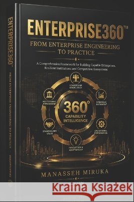 Enterprise360(TM) Canon.: From Enterprise Engineering to Prractice Ochieng Miruka, Manasseh, Miruka, Manasseh 9798187517060