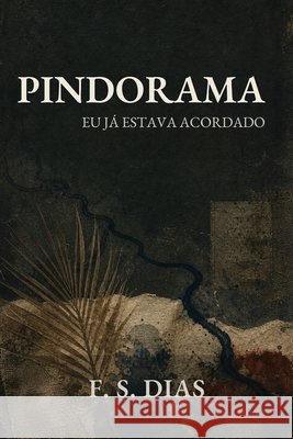 Pindorama: Eu Já Estava Acordado S. Dias, F. 9798187576210 Independently Published