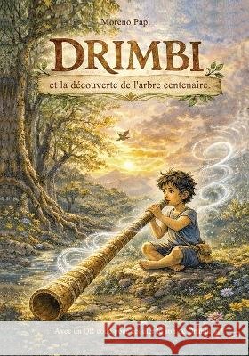 DRIMBI et la découverte de l'arbre centenaire.: Édition en couleurs. Avec un code QR permettant d'écouter le son du Drimbi. Papi, Moreno 9798187596638