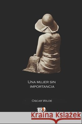 Una mujer sin importancia Fernández, Francisco J., Wilde, Oscar 9798187618088