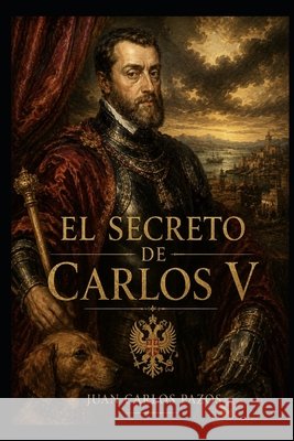 El secreto de Carlos V Pazos, Juan Carlos 9798187637232