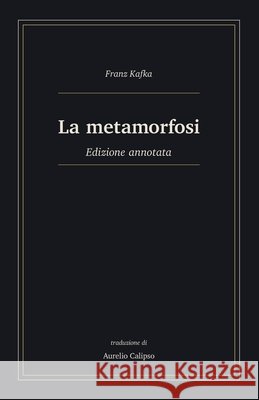 La metamorfosi: Edizione annotata Calipso, Aurelio, Kafka, Franz 9798187678495