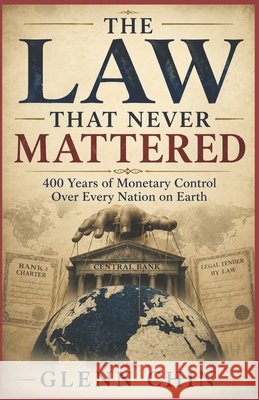 The Law That Never Mattered: 400 Years of Monetary Control Chin, Glenn 9798187698462