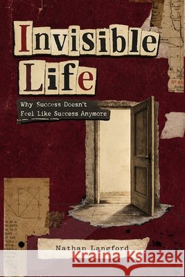 Invisible Life: Why Success Doesn't Feel Like Success Anymore Langford, Nathan 9798187755615
