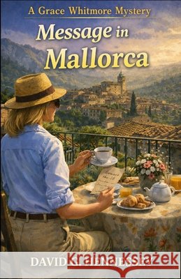 Message in Mallorca: Book 105 in the Grace Whitmore Mystery Series Hennessey, David G. 9798187817351