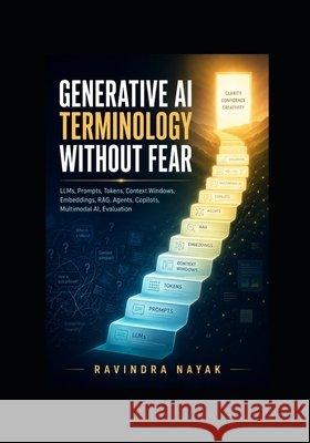 Generative AI Terminology Without Fear Nayak, Ravindra Kumar 9798187826438 Independently Published